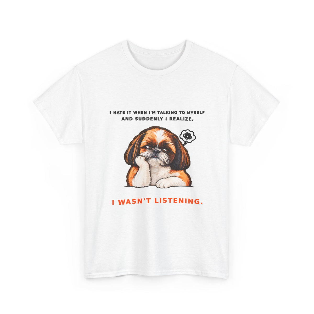 I Wasn't Listening Shih Tzu Funny Dog T-Shirt