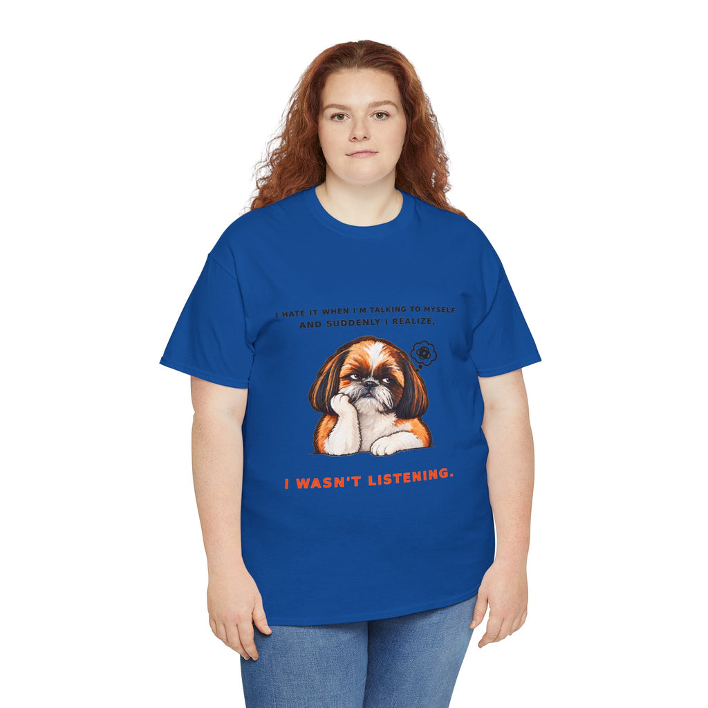 I Wasn't Listening Shih Tzu Funny Dog T-Shirt