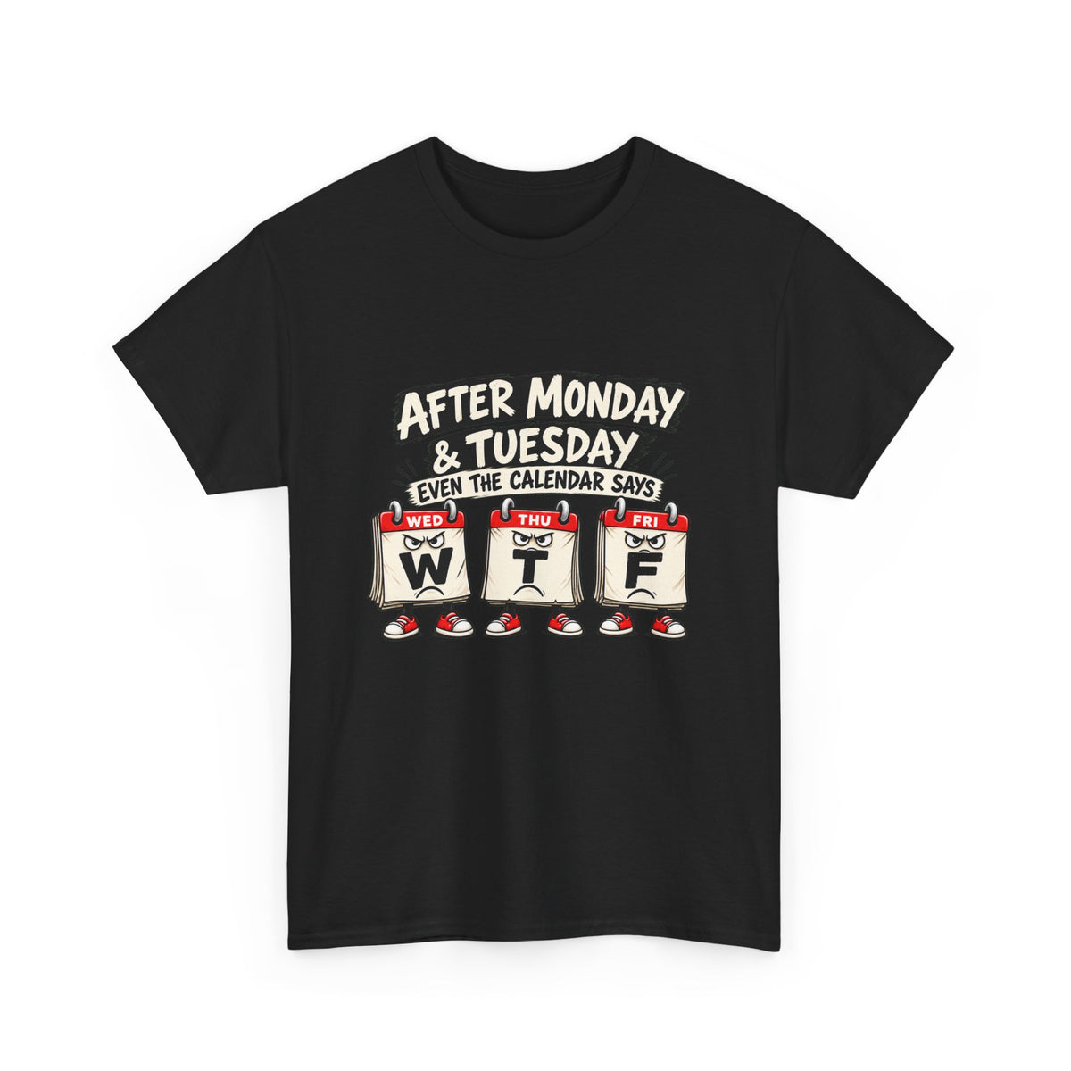 After Monday & Tuesday Funny Calendar WTF Tee | Graphic T-Shirt | Unisex design