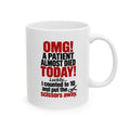 Copy of OMG! A Patient Almost Died Today Mug | Ceramic Coffee Cup, 11oz & 15 oz | Humor: Medical, Nurse, Dentist, Allied Health