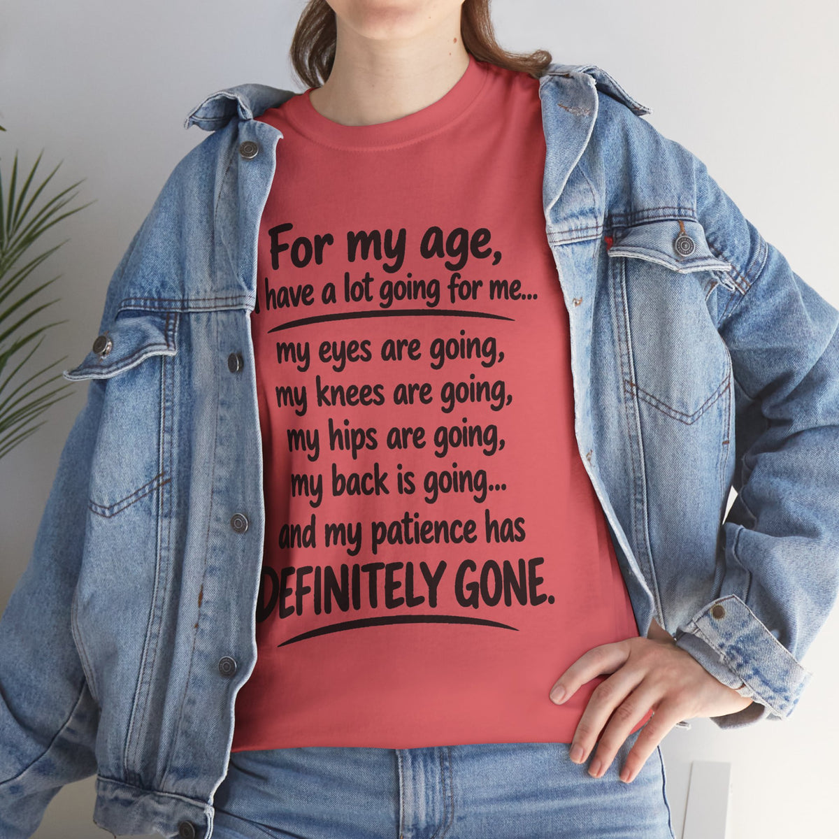 For my age I have a lot going for me T-Shirt | Funny Aging Quote Tee