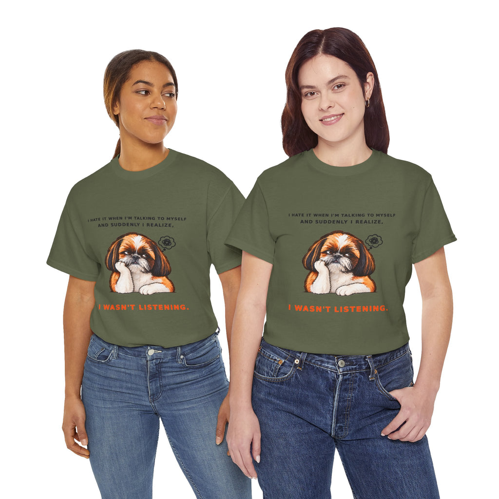 I Wasn't Listening Shih Tzu Funny Dog T-Shirt