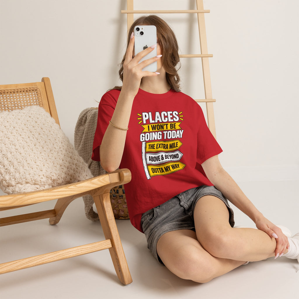 Places I Won't Be Going Today T-Shirt | Funny Road Sign Graphic Tee | Unisex design
