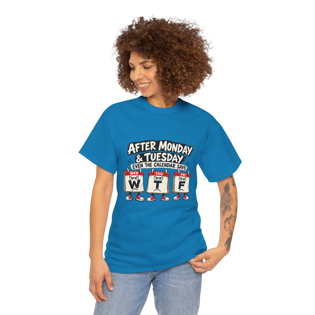 After Monday & Tuesday Funny Calendar WTF Tee | Graphic T-Shirt | Unisex design