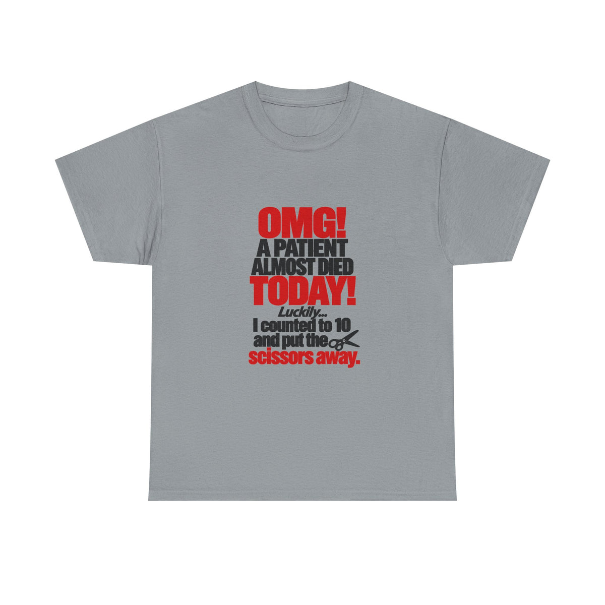 OMG A Patient Almost Died Today T-Shirt | Funny Medical/Nurse/Dentist Tee