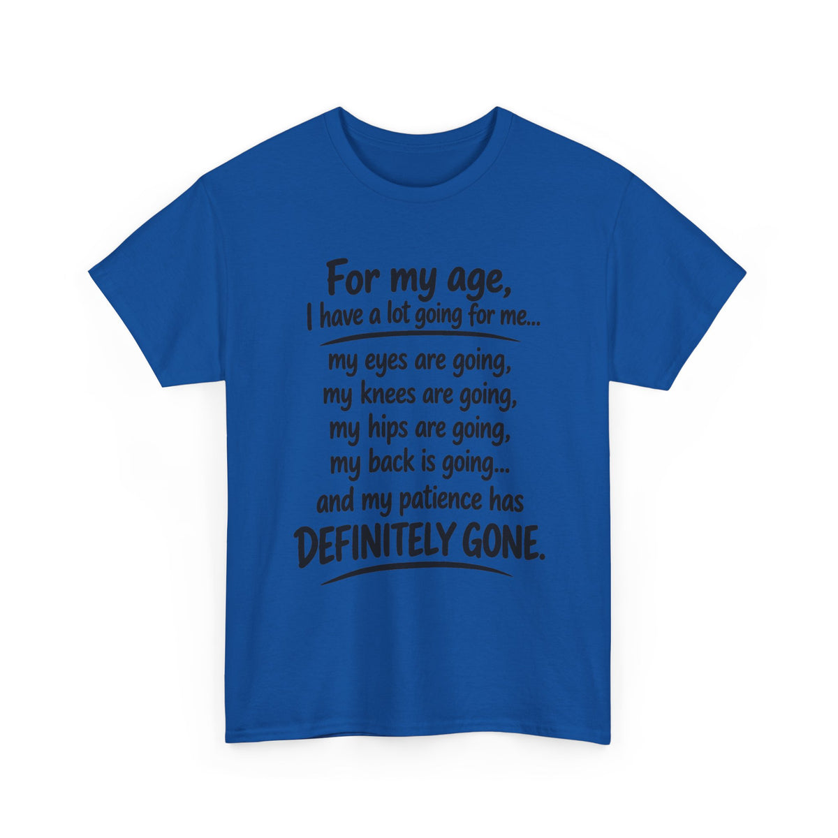 For my age I have a lot going for me T-Shirt | Funny Aging Quote Tee