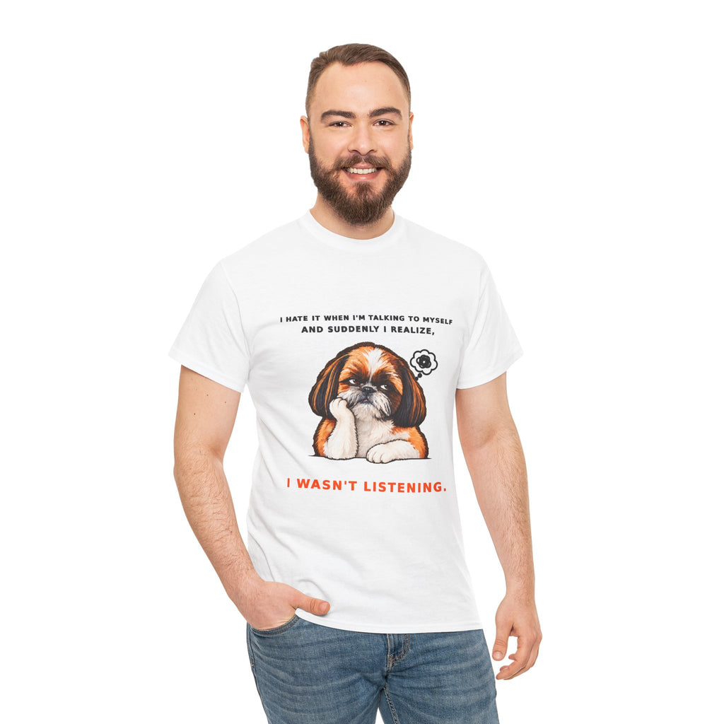 I Wasn't Listening Shih Tzu Funny Dog T-Shirt