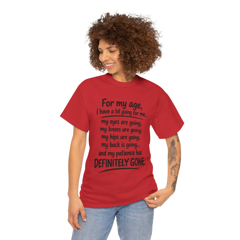For my age I have a lot going for me T-Shirt | Funny Aging Quote Tee