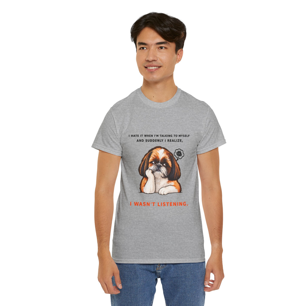 I Wasn't Listening Shih Tzu Funny Dog T-Shirt