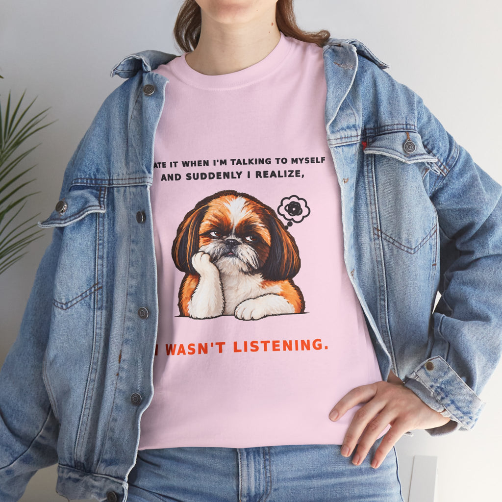 I Wasn't Listening Shih Tzu Funny Dog T-Shirt