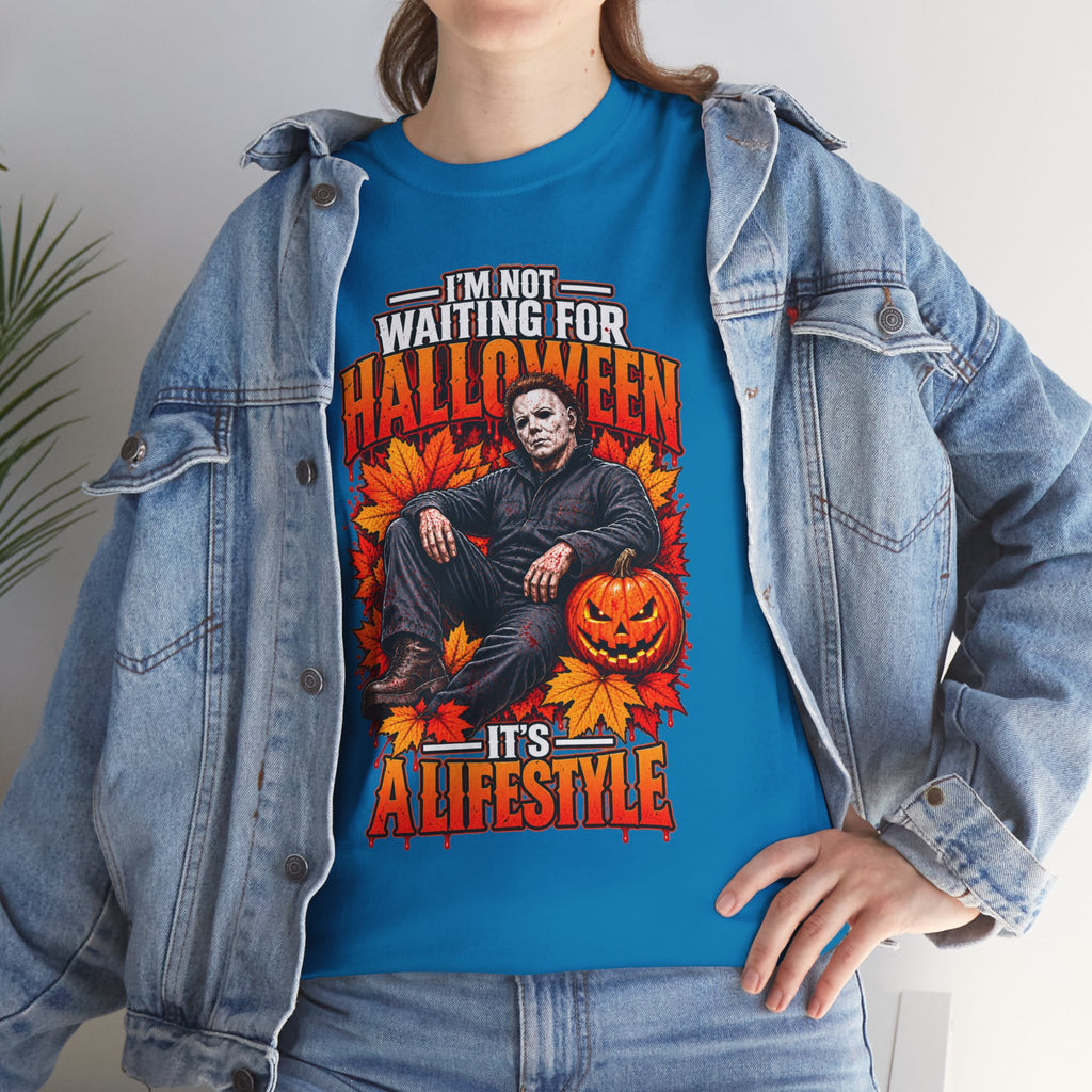 I'm Not Waiting for Halloween It's a Lifestyle tee | Michael Myers Halloween design