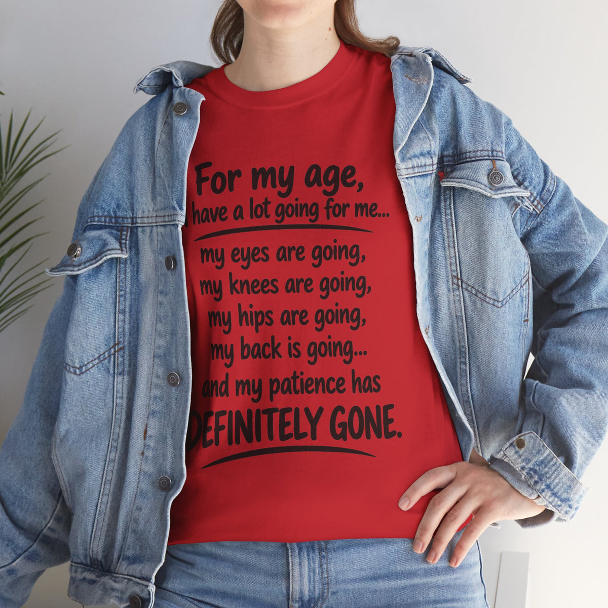 For my age I have a lot going for me T-Shirt | Funny Aging Quote Tee