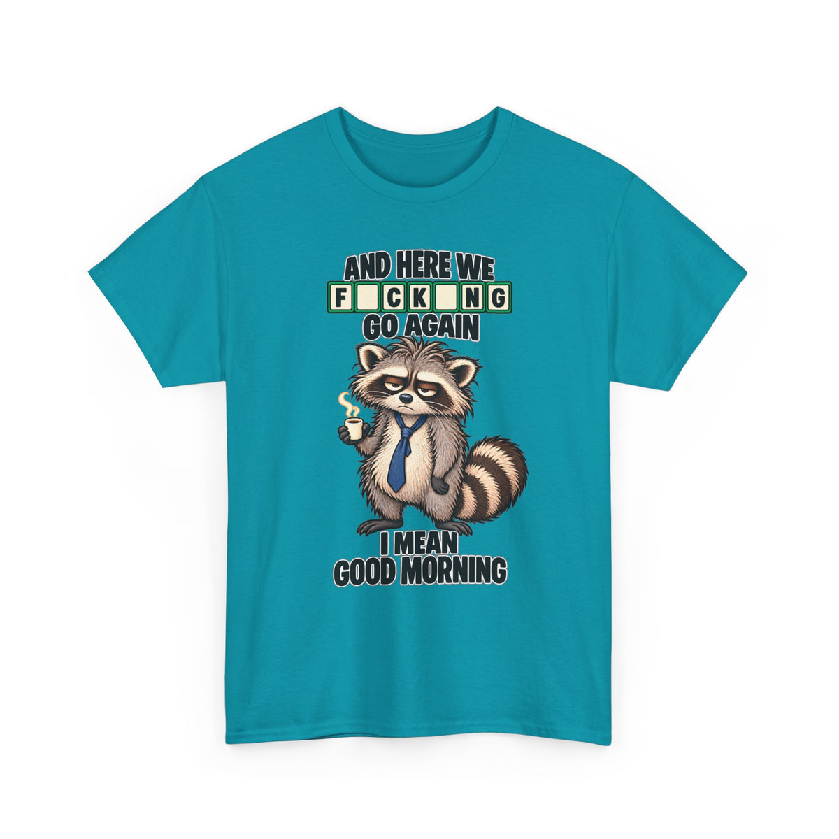 Grumpy Raccoon 'And Here We F*cking Go Again' T-Shirt | Morning Coffee Tee