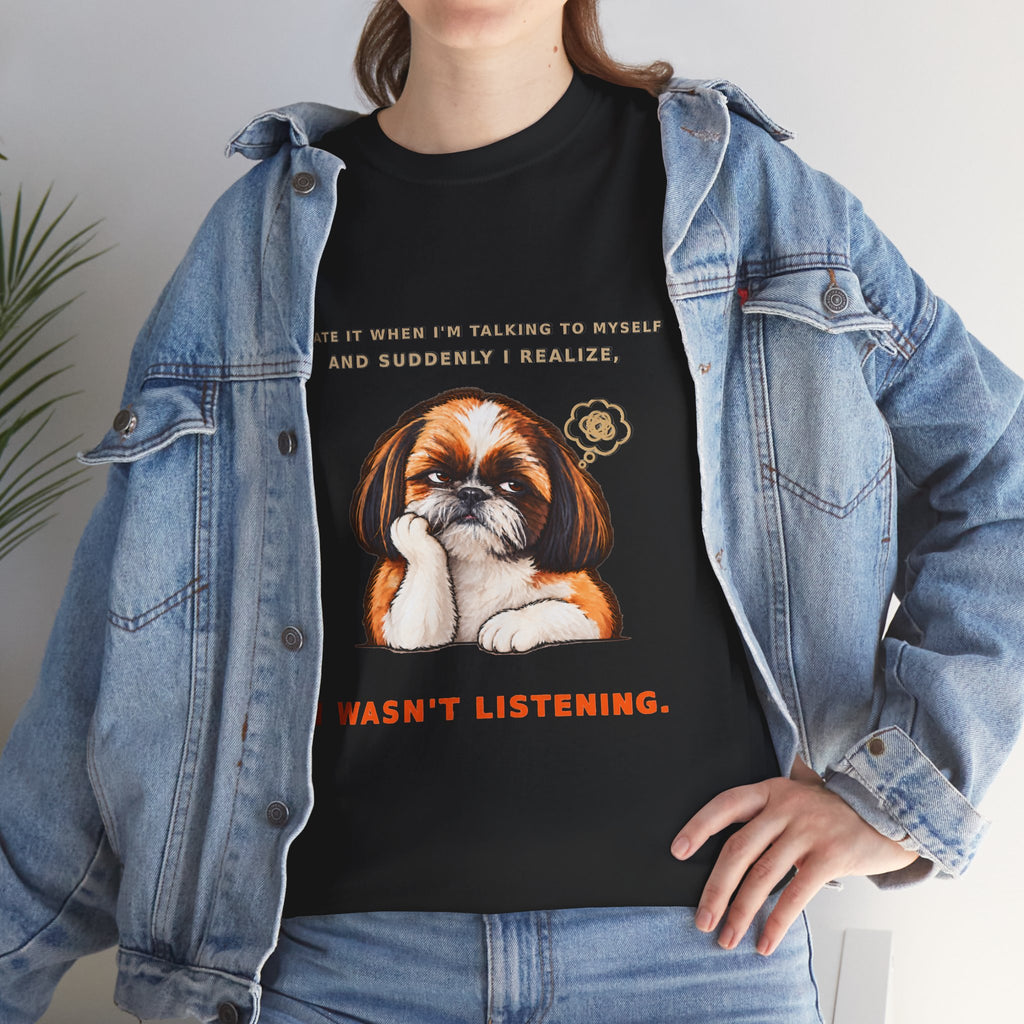 I Wasn't Listening Shih Tzu Funny Dog T-Shirt