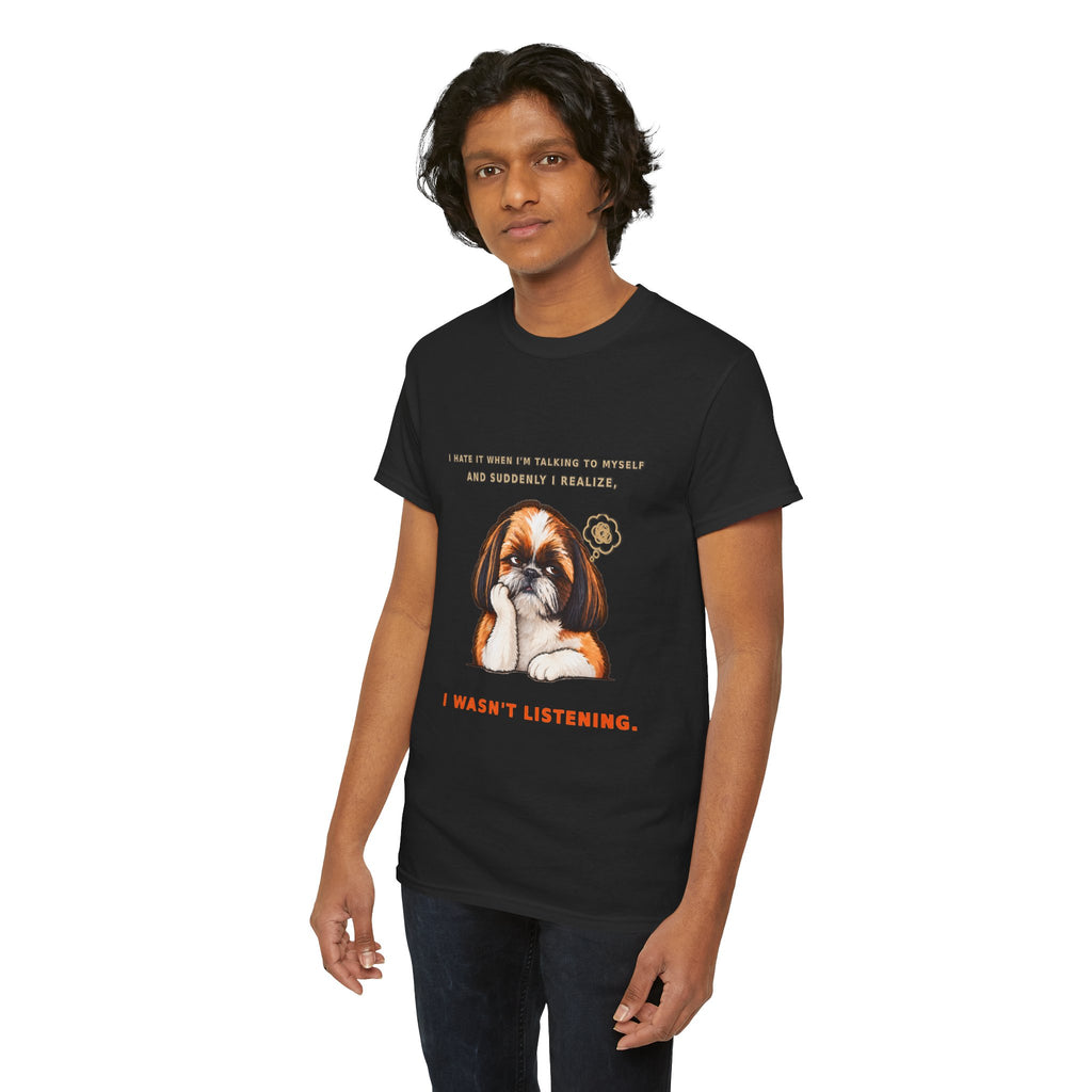 I Wasn't Listening Shih Tzu Funny Dog T-Shirt