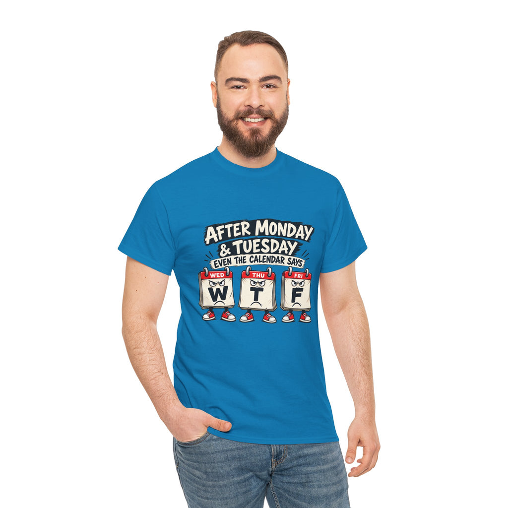 After Monday & Tuesday Funny Calendar WTF Tee | Graphic T-Shirt | Unisex design