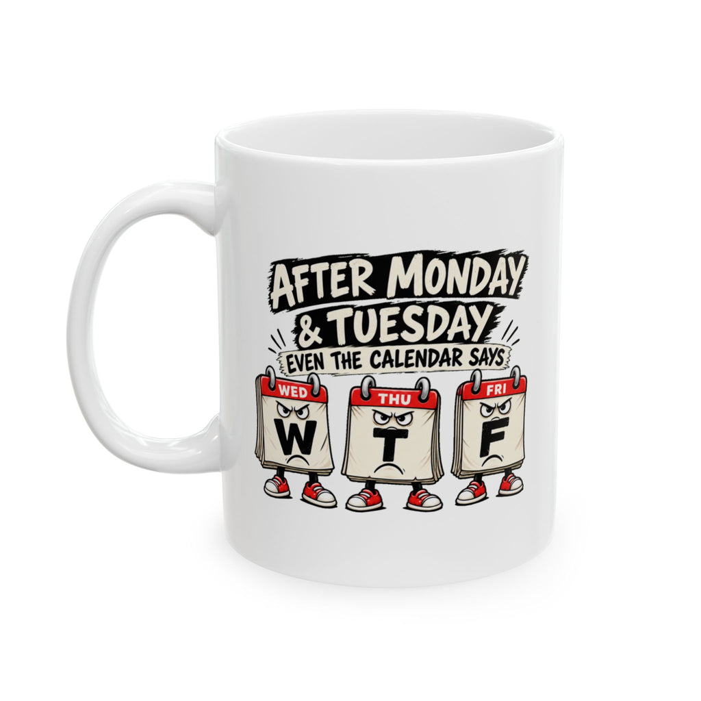 Copy of After Monday Tuesday WTF Calendar Character Mug | Funny Weekday Coffee Cup