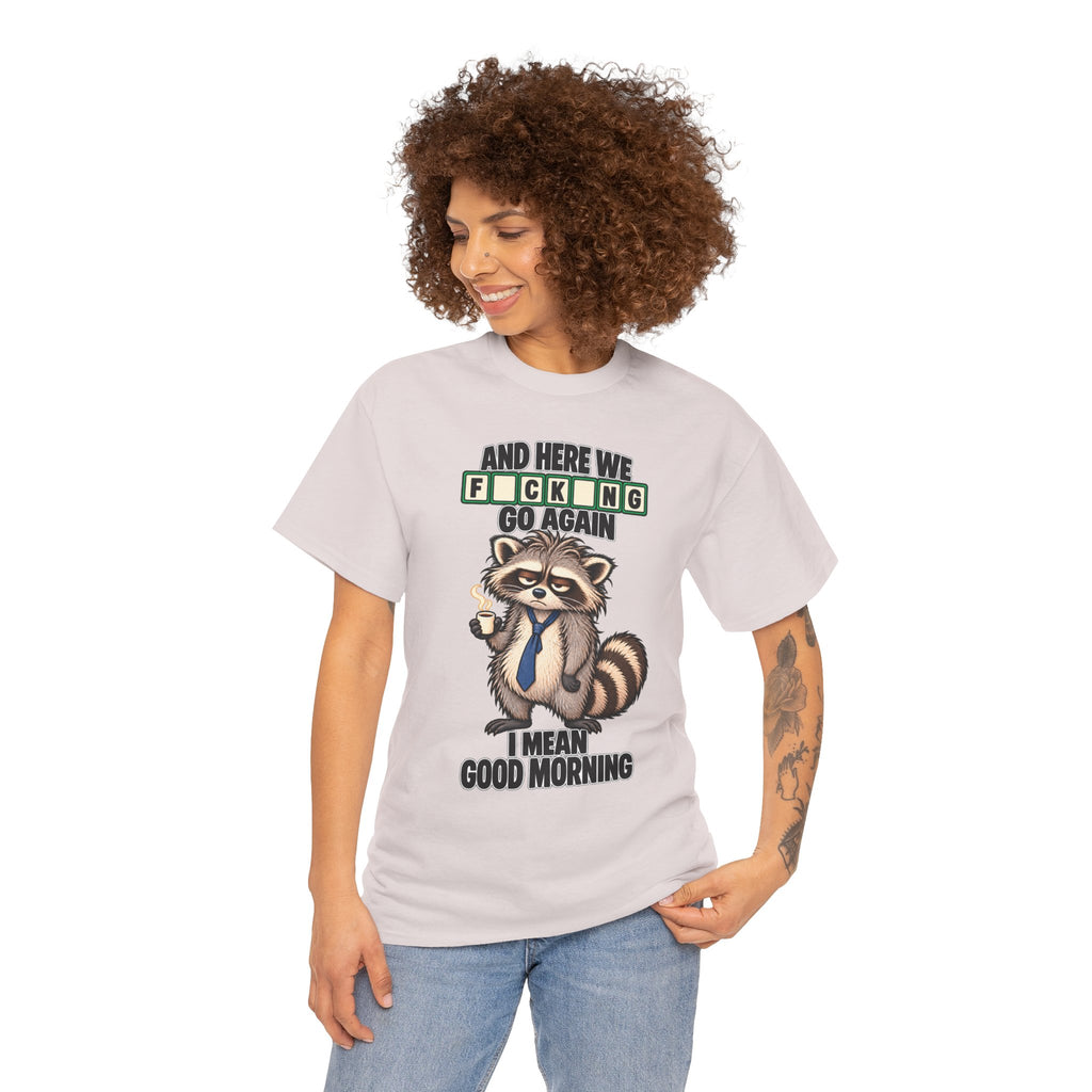Grumpy Raccoon 'And Here We F*cking Go Again' T-Shirt | Morning Coffee Tee