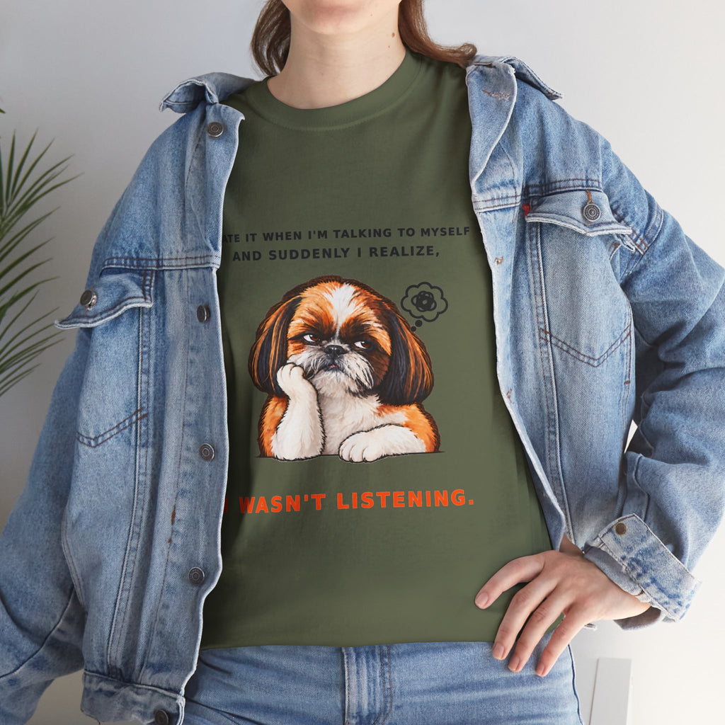 I Wasn't Listening Shih Tzu Funny Dog T-Shirt