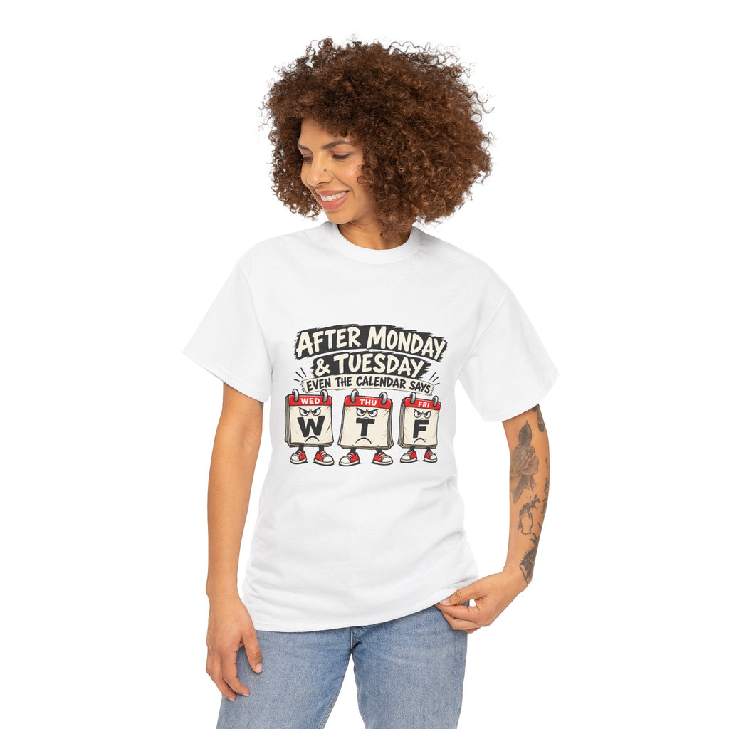 After Monday & Tuesday Funny Calendar WTF Tee | Graphic T-Shirt | Unisex design