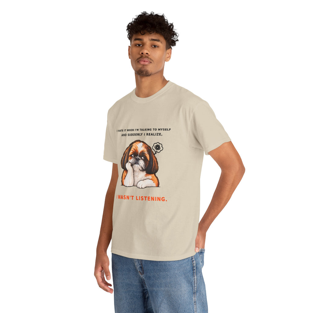 I Wasn't Listening Shih Tzu Funny Dog T-Shirt