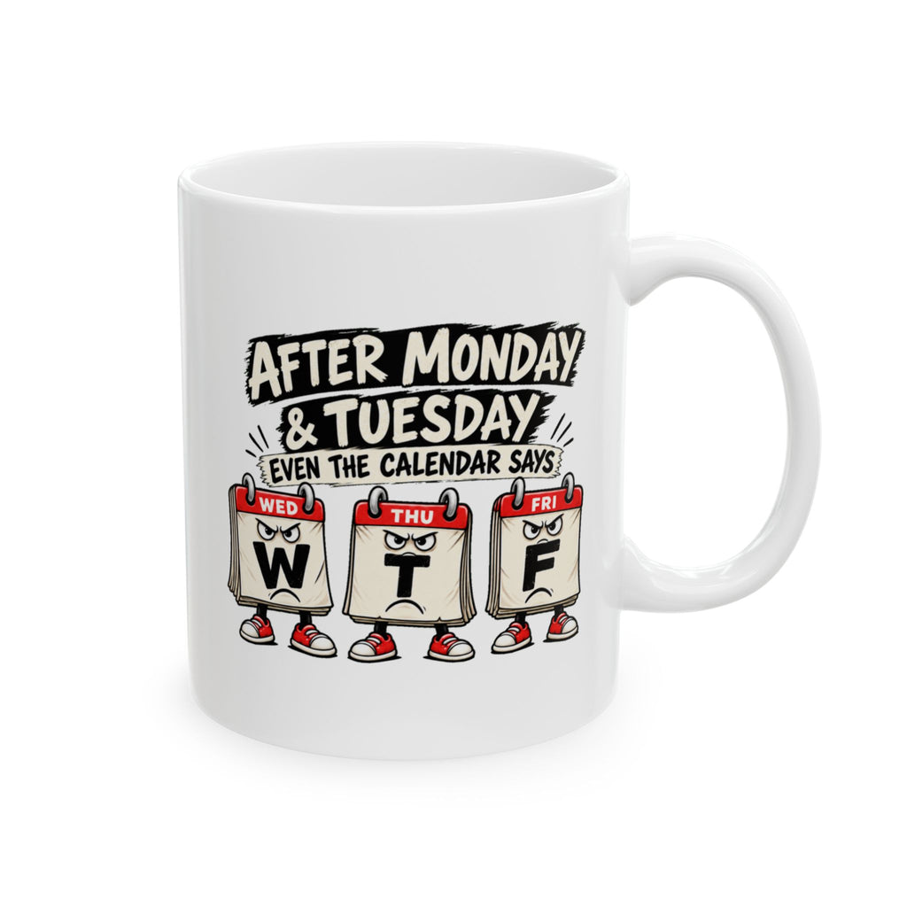 Copy of After Monday Tuesday WTF Calendar Character Mug | Funny Weekday Coffee Cup