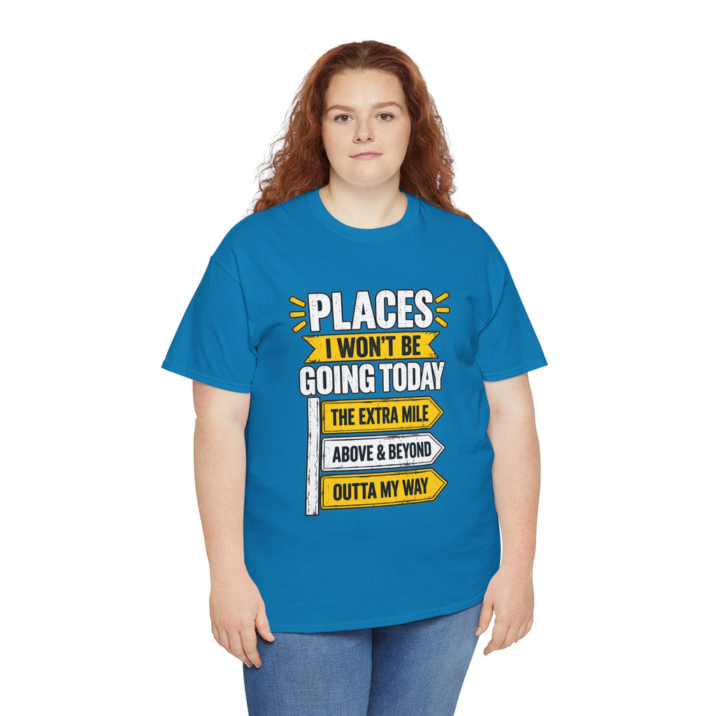 Places I Won't Be Going Today T-Shirt | Funny Road Sign Graphic Tee | Unisex design