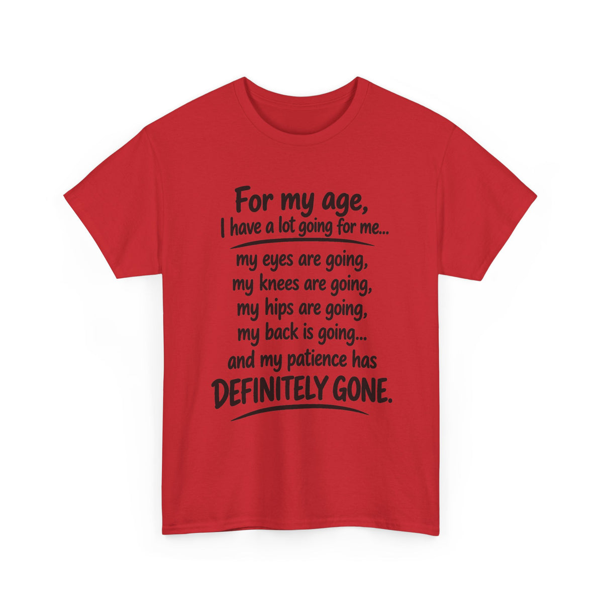 For my age I have a lot going for me T-Shirt | Funny Aging Quote Tee