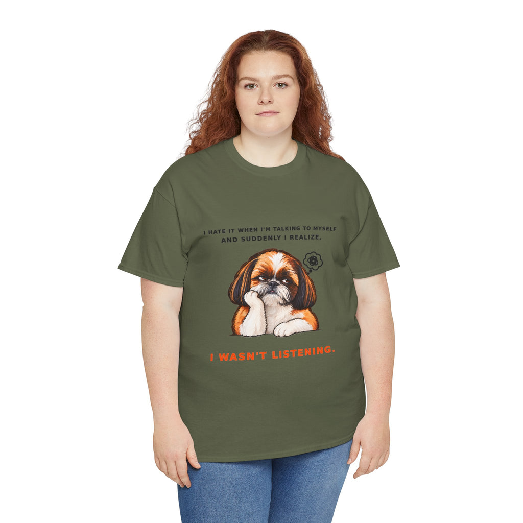 I Wasn't Listening Shih Tzu Funny Dog T-Shirt