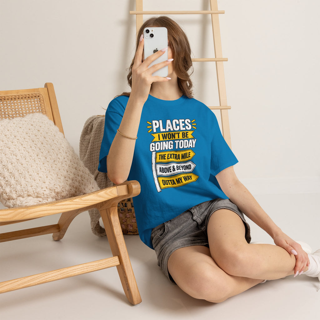 Places I Won't Be Going Today T-Shirt | Funny Road Sign Graphic Tee | Unisex design