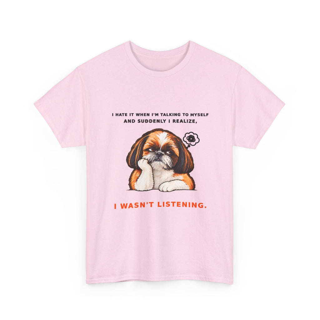 I Wasn't Listening Shih Tzu Funny Dog T-Shirt