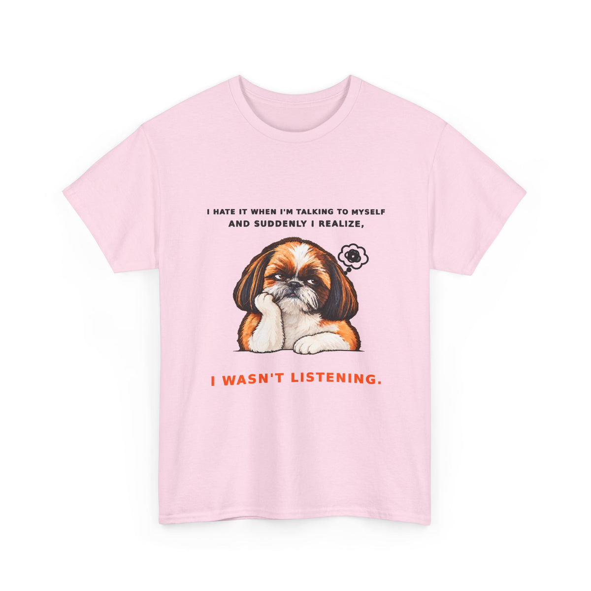 I Wasn't Listening Shih Tzu Funny Dog T-Shirt