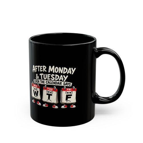 After Monday & Tuesday Calendar WTF Mug | Black Coffee Mug