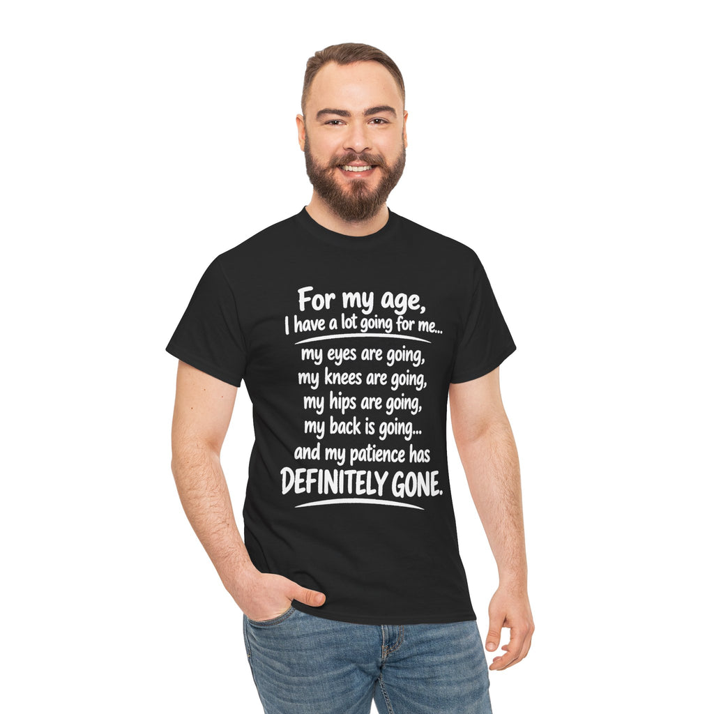 For my age I have a lot going for me T-Shirt | Funny Aging Quote Tee