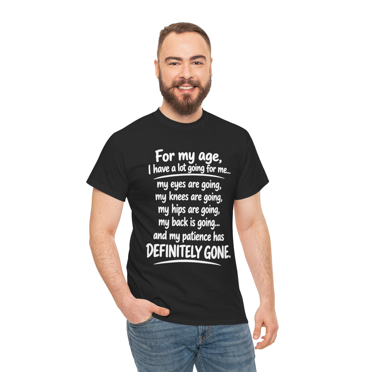 For my age I have a lot going for me T-Shirt | Funny Aging Quote Tee