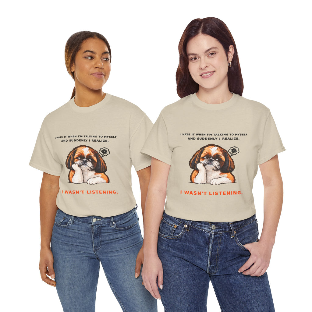 I Wasn't Listening Shih Tzu Funny Dog T-Shirt
