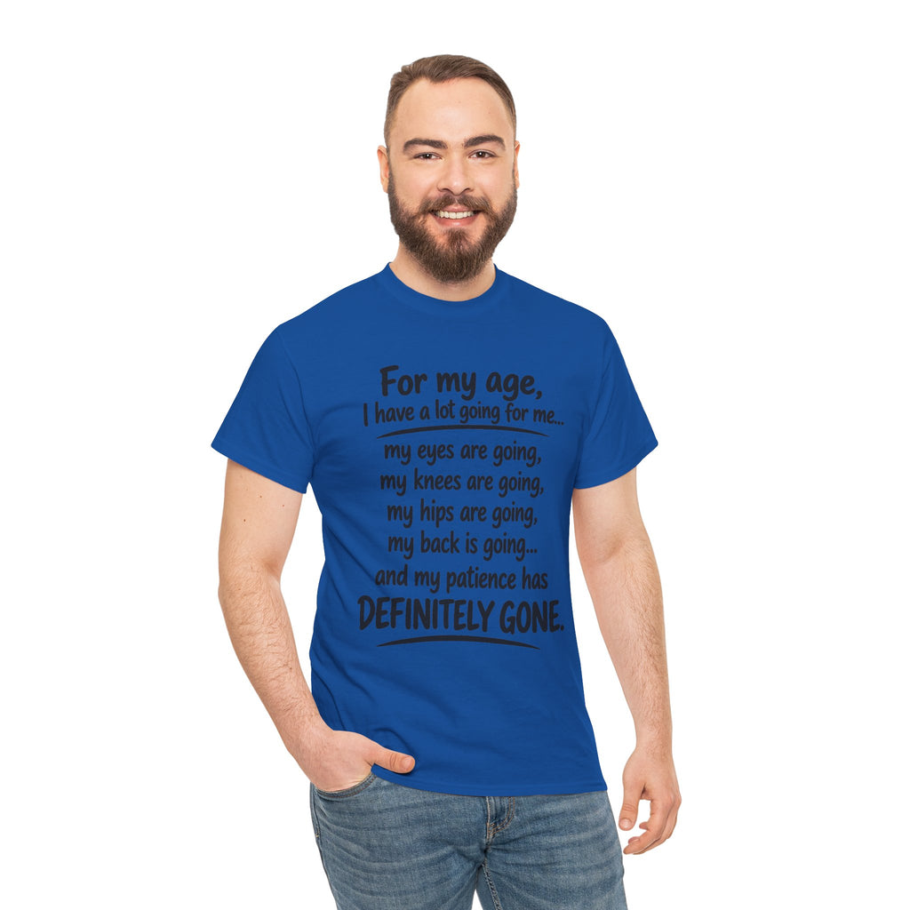 For my age I have a lot going for me T-Shirt | Funny Aging Quote Tee