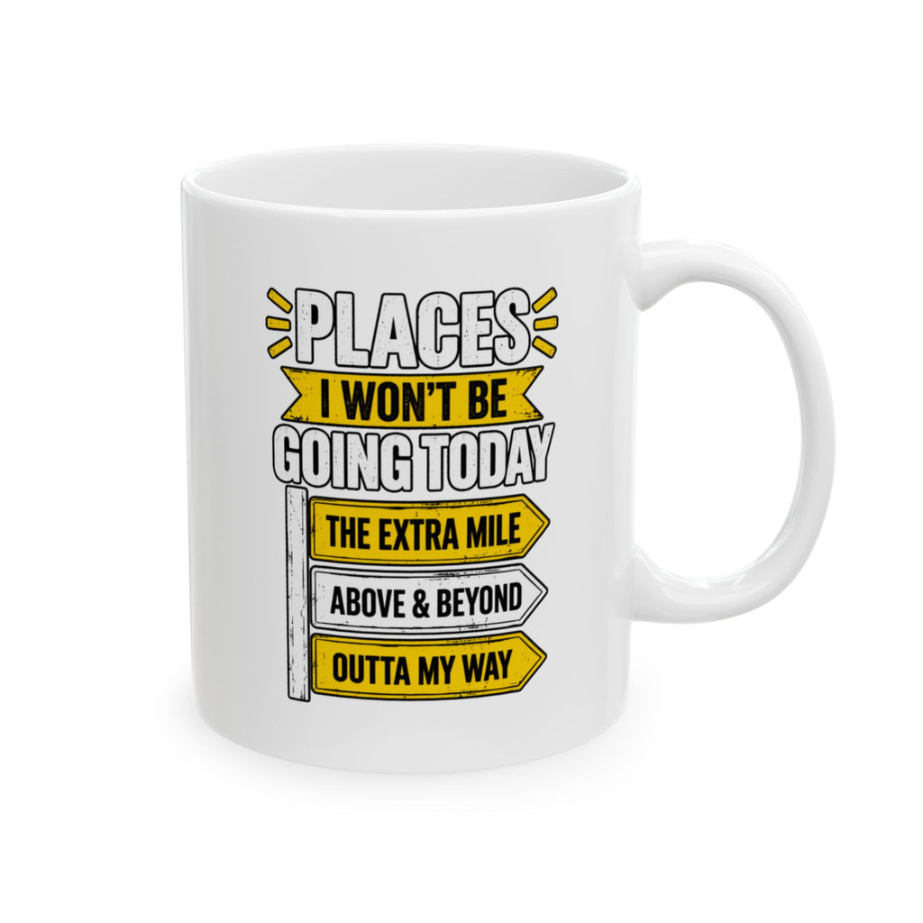Copy of Places I Wont Be going Today Mug | Above and Beyond, hell no, not today! | Funny Ceramic Mug