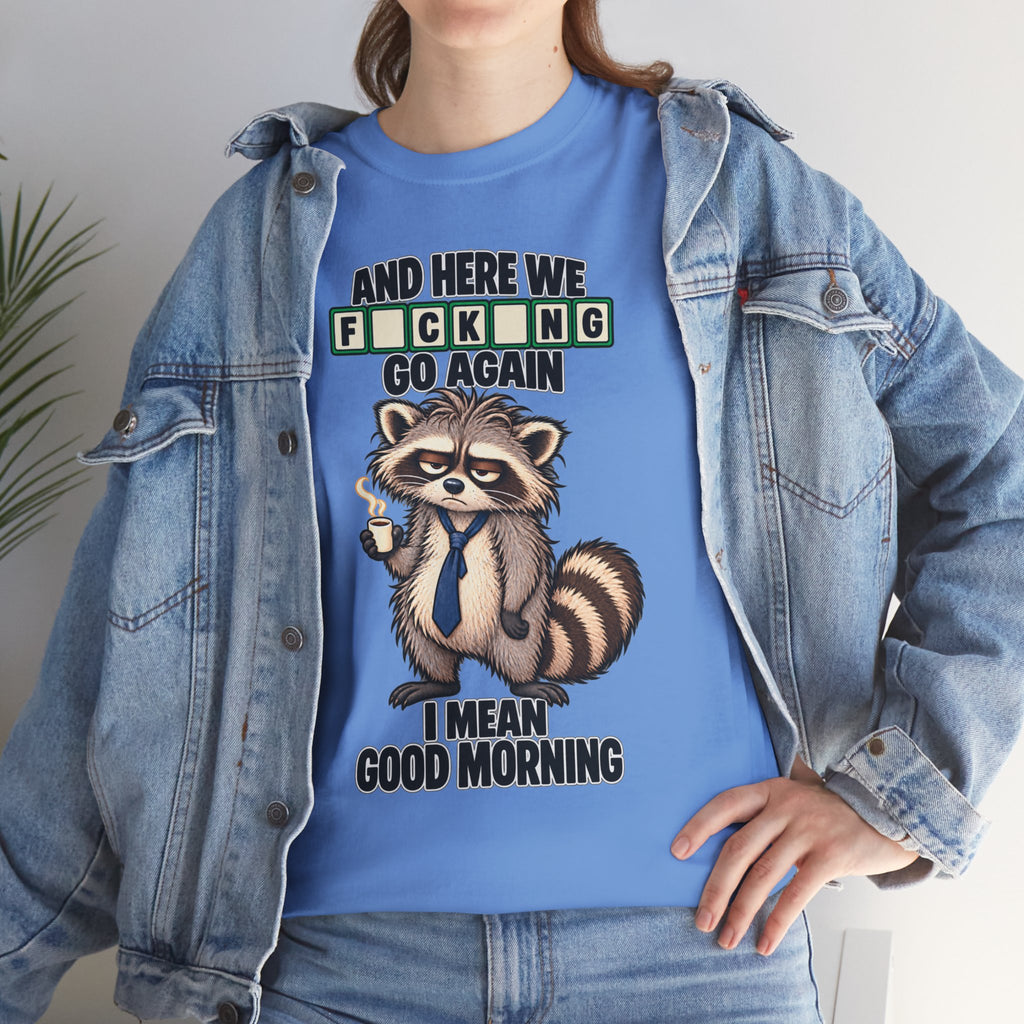 Grumpy Raccoon 'And Here We F*cking Go Again' T-Shirt | Morning Coffee Tee