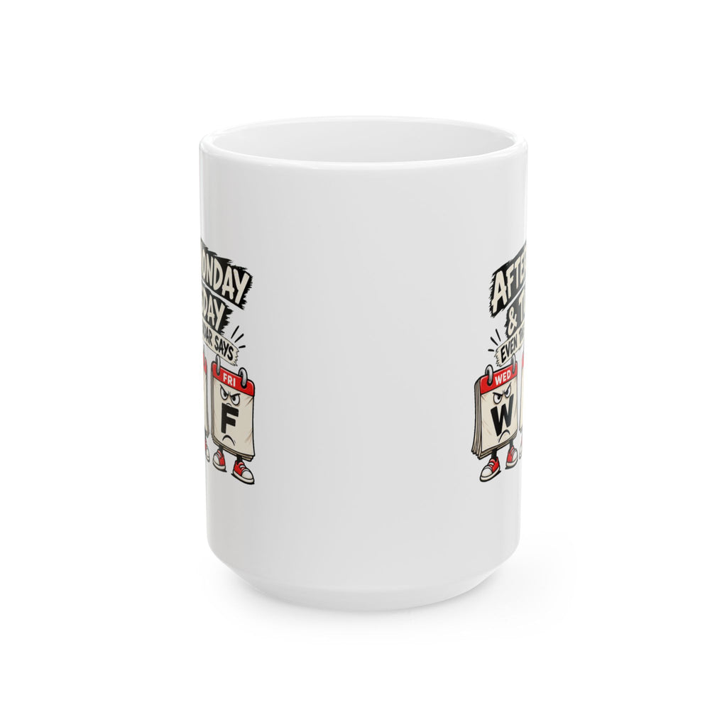Copy of After Monday Tuesday WTF Calendar Character Mug | Funny Weekday Coffee Cup
