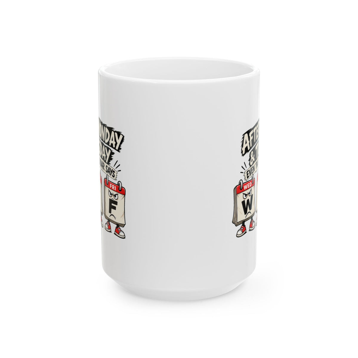 Copy of After Monday Tuesday WTF Calendar Character Mug | Funny Weekday Coffee Cup