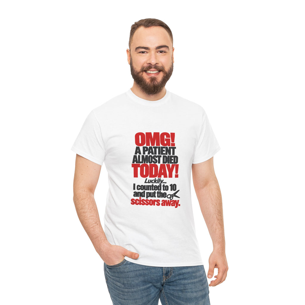 OMG A Patient Almost Died Today T-Shirt | Funny Medical/Nurse/Dentist Tee