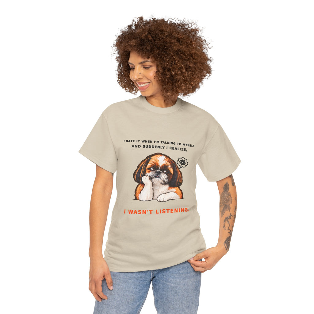 I Wasn't Listening Shih Tzu Funny Dog T-Shirt