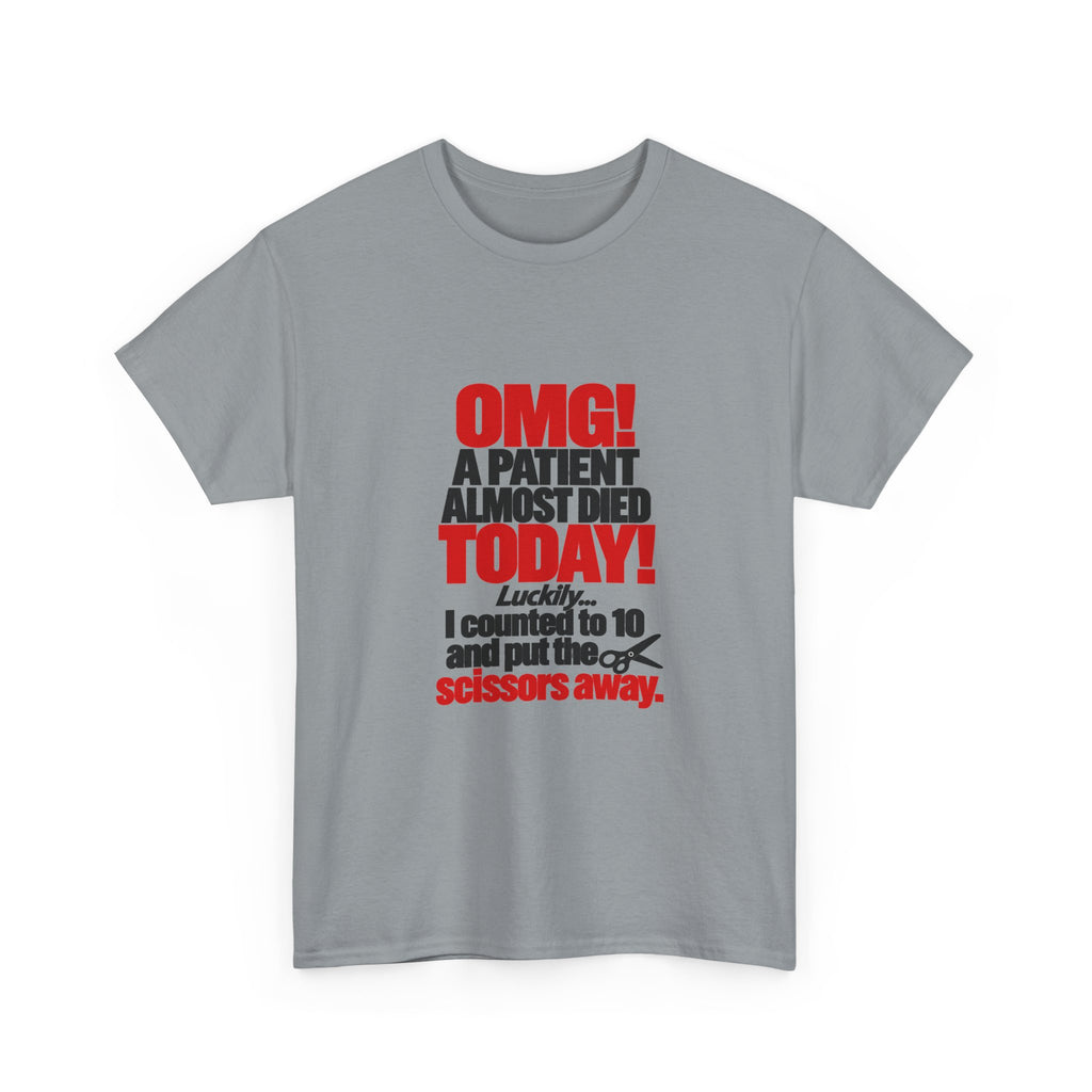 OMG A Patient Almost Died Today T-Shirt | Funny Medical/Nurse/Dentist Tee