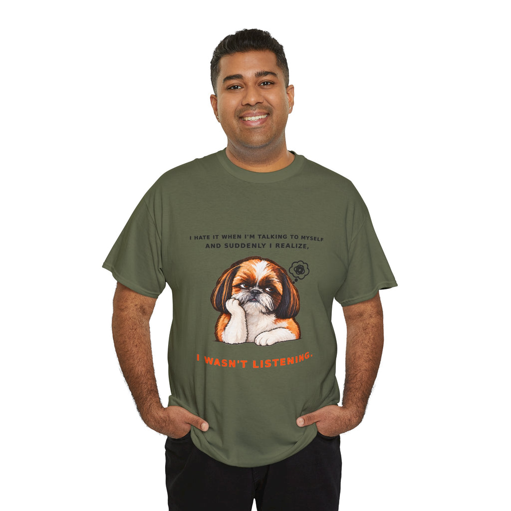 I Wasn't Listening Shih Tzu Funny Dog T-Shirt