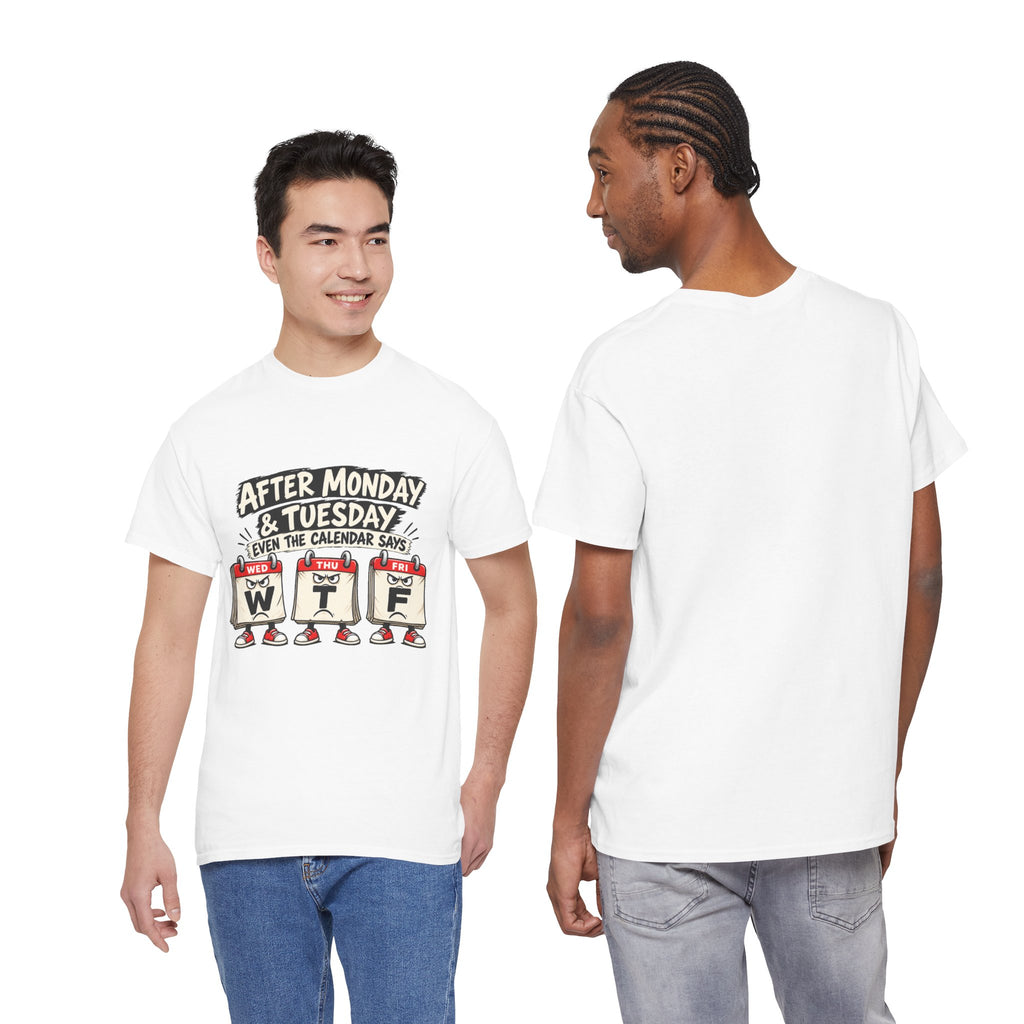 After Monday & Tuesday Funny Calendar WTF Tee | Graphic T-Shirt | Unisex design