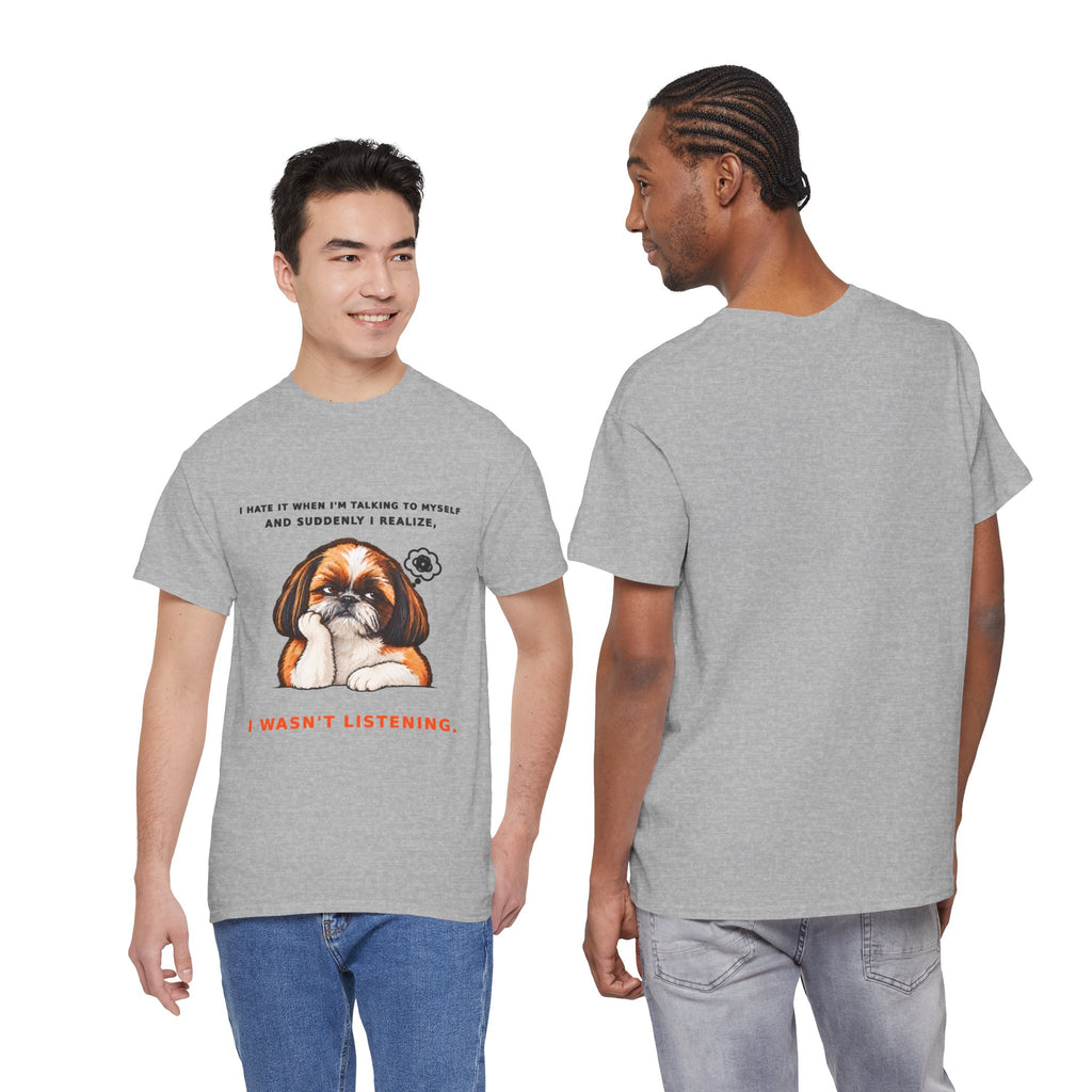 I Wasn't Listening Shih Tzu Funny Dog T-Shirt