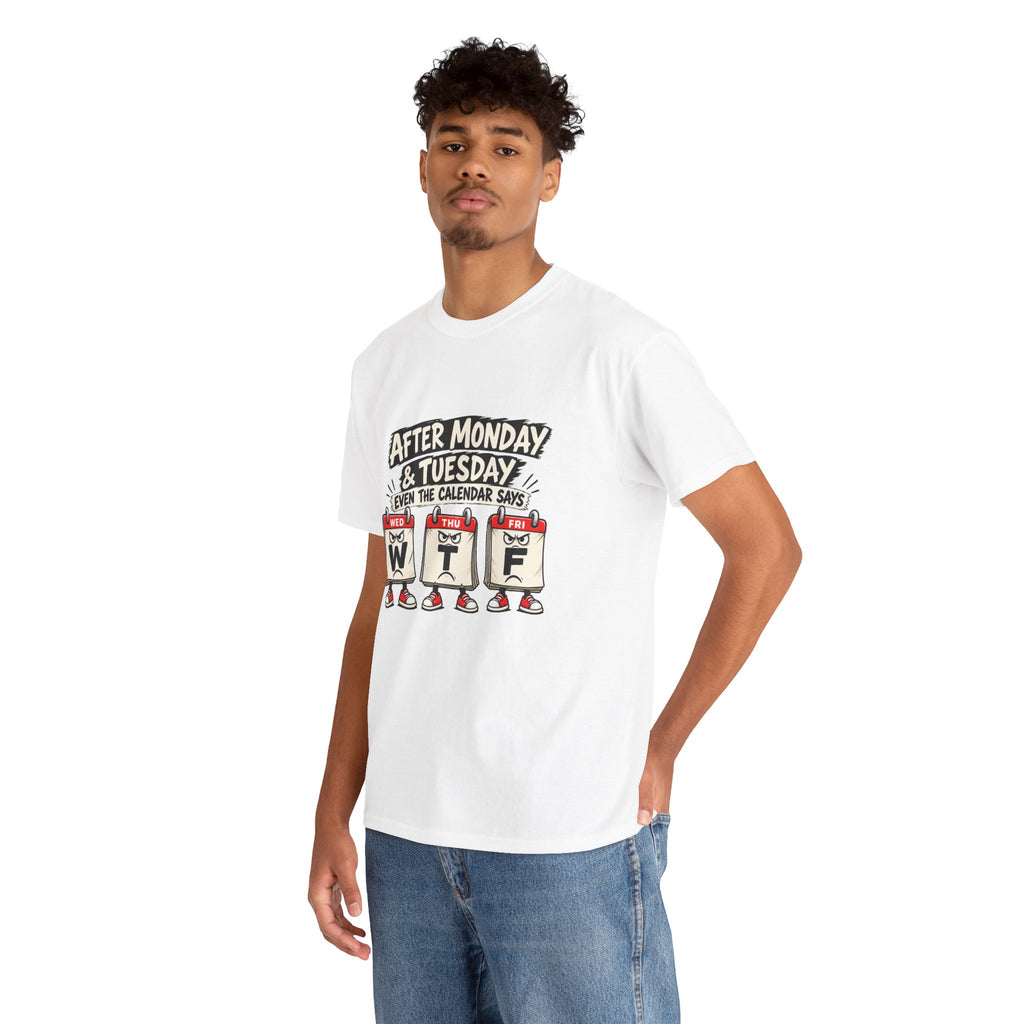After Monday & Tuesday Funny Calendar WTF Tee | Graphic T-Shirt | Unisex design