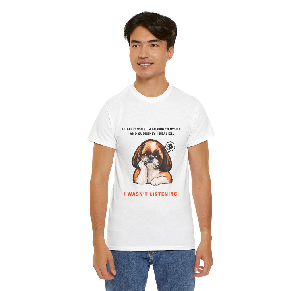 I Wasn't Listening Shih Tzu Funny Dog T-Shirt