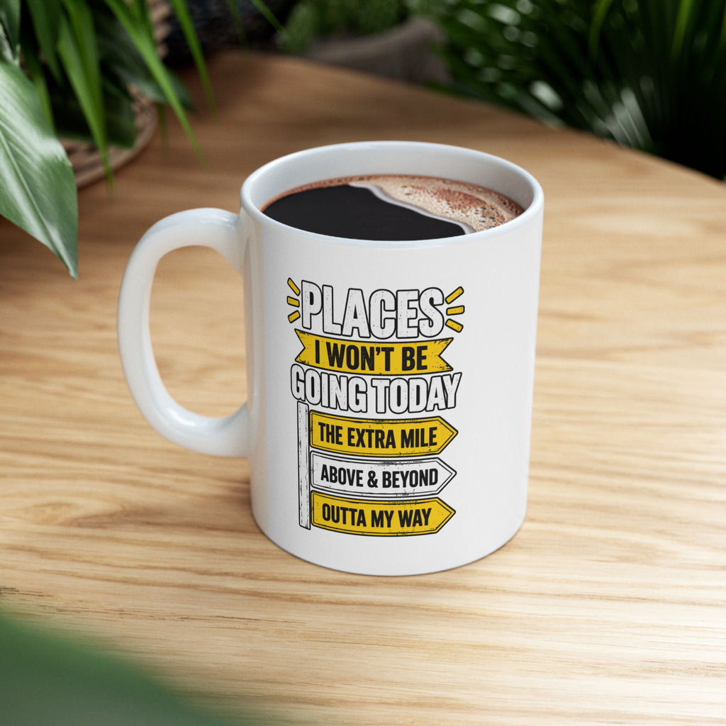 Copy of Places I Wont Be going Today Mug | Above and Beyond, hell no, not today! | Funny Ceramic Mug